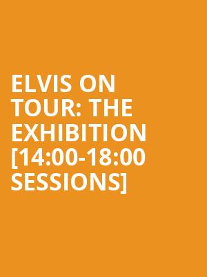 Elvis on Tour: The Exhibition [14:00-18:00 Sessions] at O2 Arena